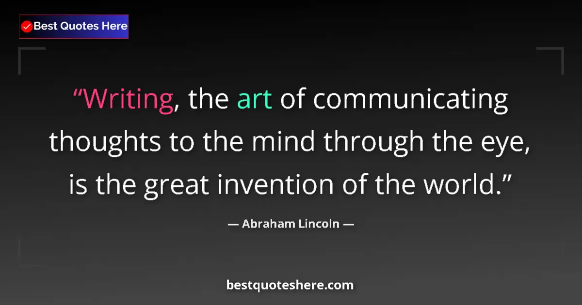 Abraham Lincoln quote: "Writing, the art of communicating thoughts to the mind..."