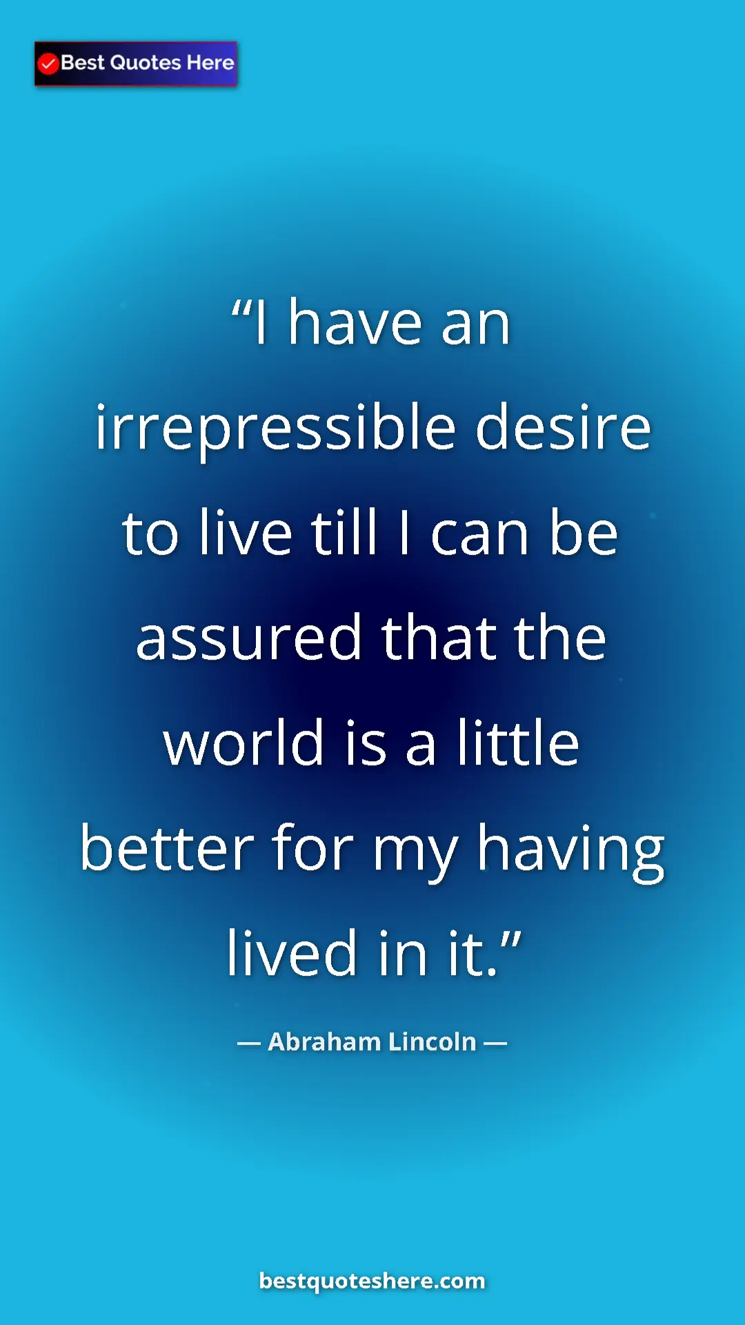 Pinterest quote poster by Abraham Lincoln: "I have an irrepressible desire to live till I can be..."