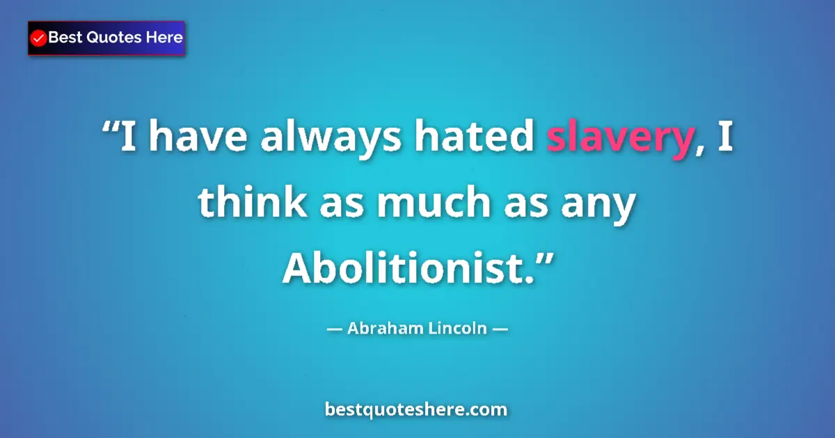 Quote by Abraham Lincoln: I have always hated slavery, I think as much as an