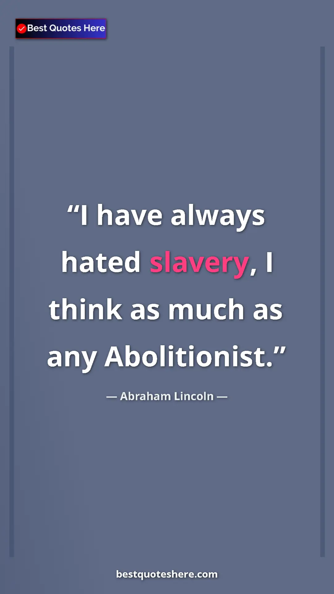 Pinterest quote poster by Abraham Lincoln: "I have always hated slavery, I think as much as any..."