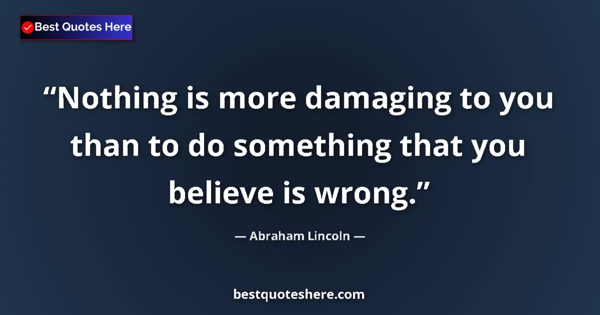 Abraham Lincoln quote: "Nothing is more damaging to you than to do something that..."