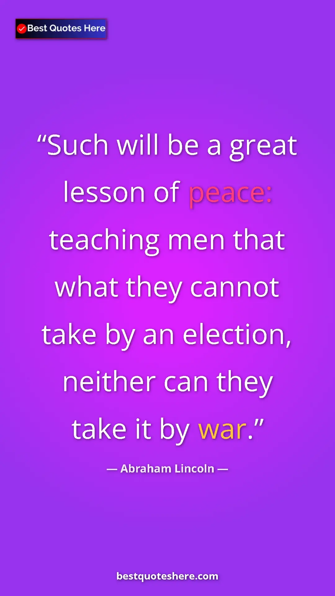 Pinterest quote poster by Abraham Lincoln: "Such will be a great lesson of peace: teaching men that..."