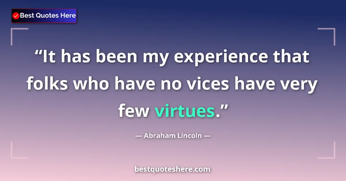 Quote by Abraham Lincoln: It has been my experience that folks who have no v