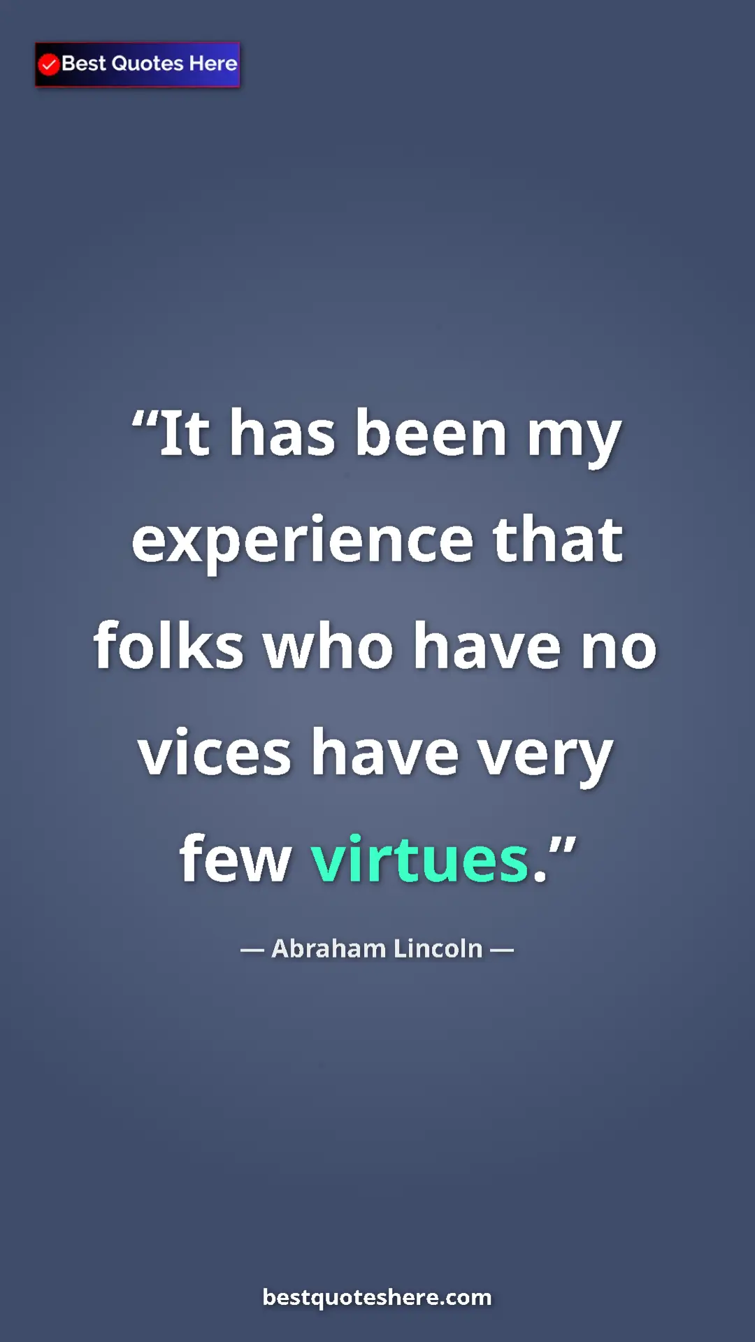 Pinterest quote poster by Abraham Lincoln: "It has been my experience that folks who have no vices have..."