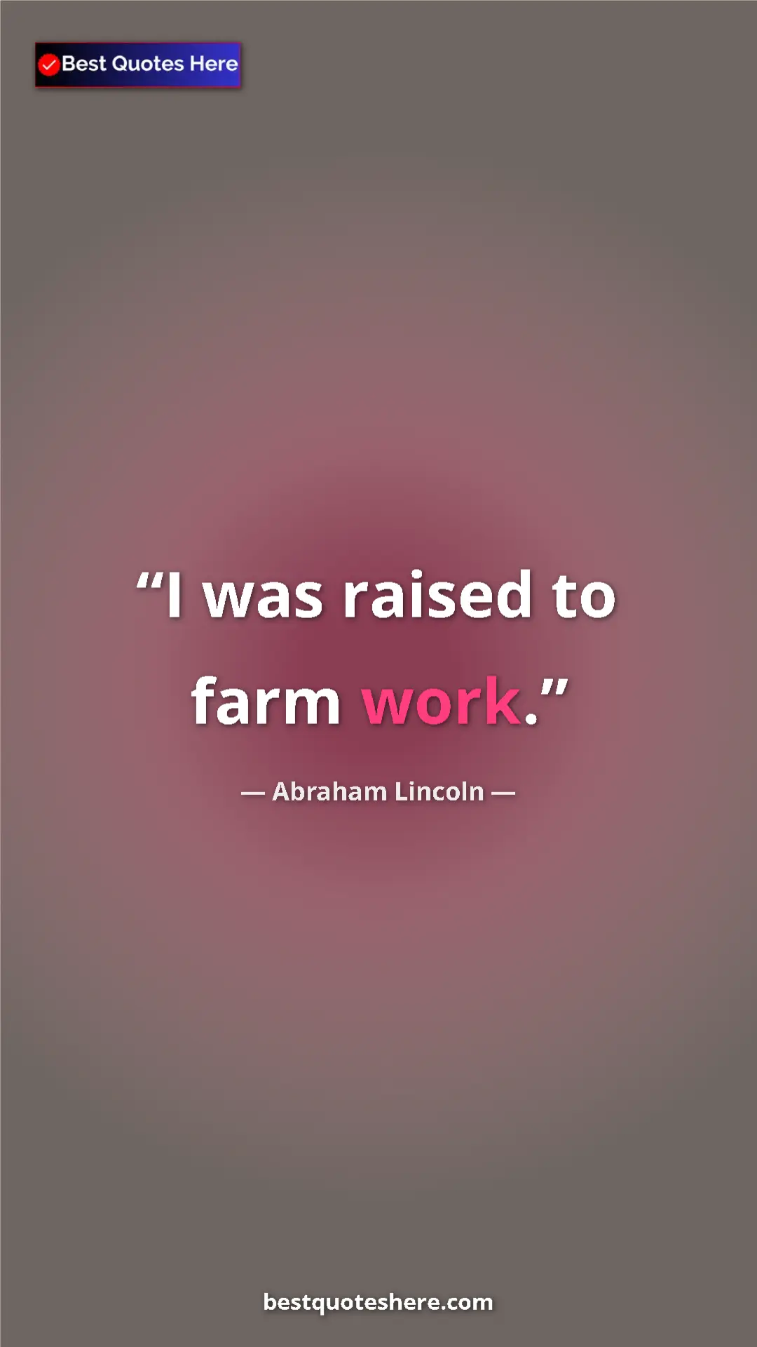 Pinterest quote poster by Abraham Lincoln: "I was raised to farm work."