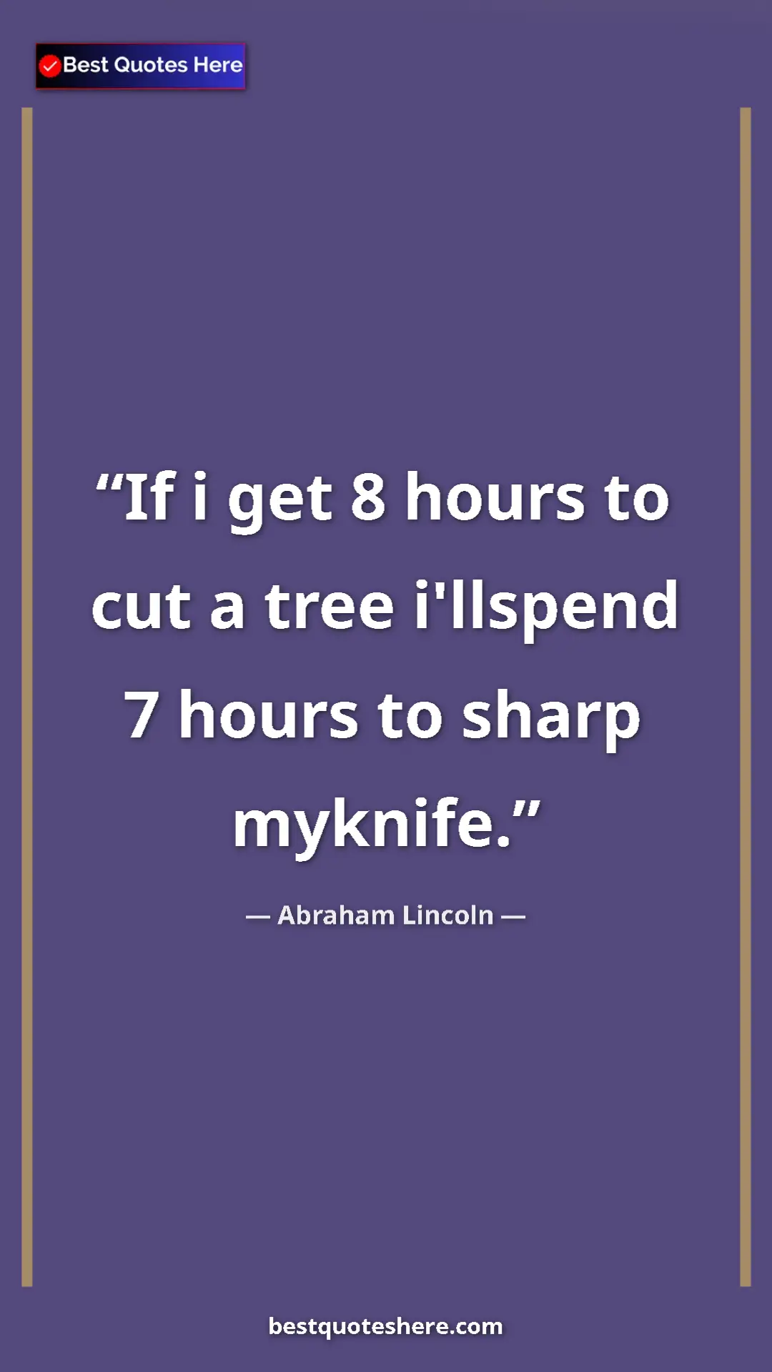 Pinterest quote poster by Abraham Lincoln: "If i get 8 hours to cut a tree i'llspend 7 hours to sharp..."