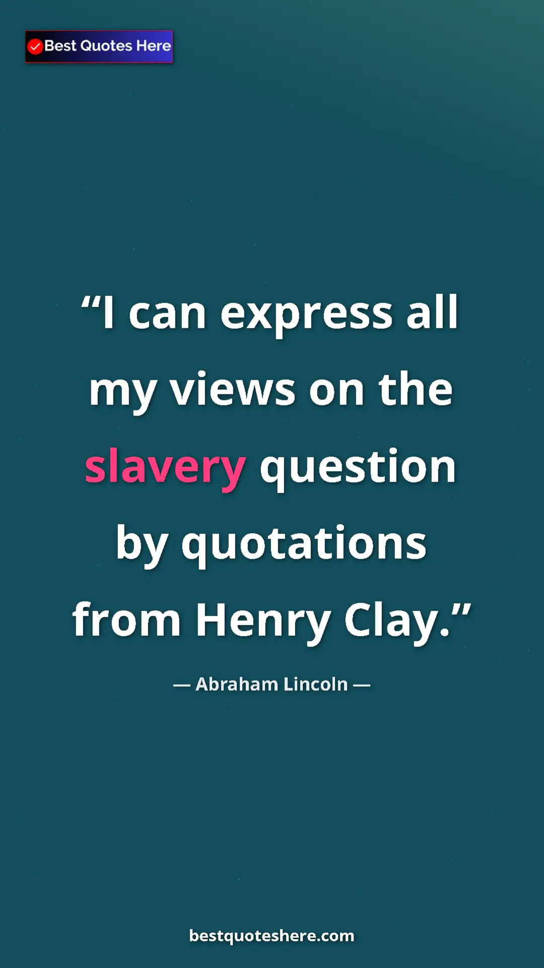 Pinterest quote poster by Abraham Lincoln: "I can express all my views on the slavery question by..."