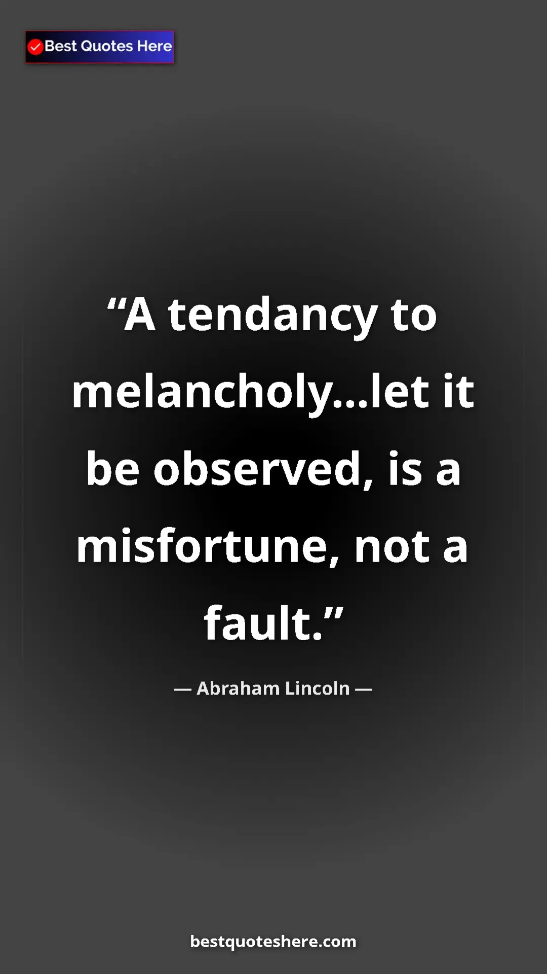 Pinterest quote poster by Abraham Lincoln: "A tendancy to melancholy...let it be observed, is a..."
