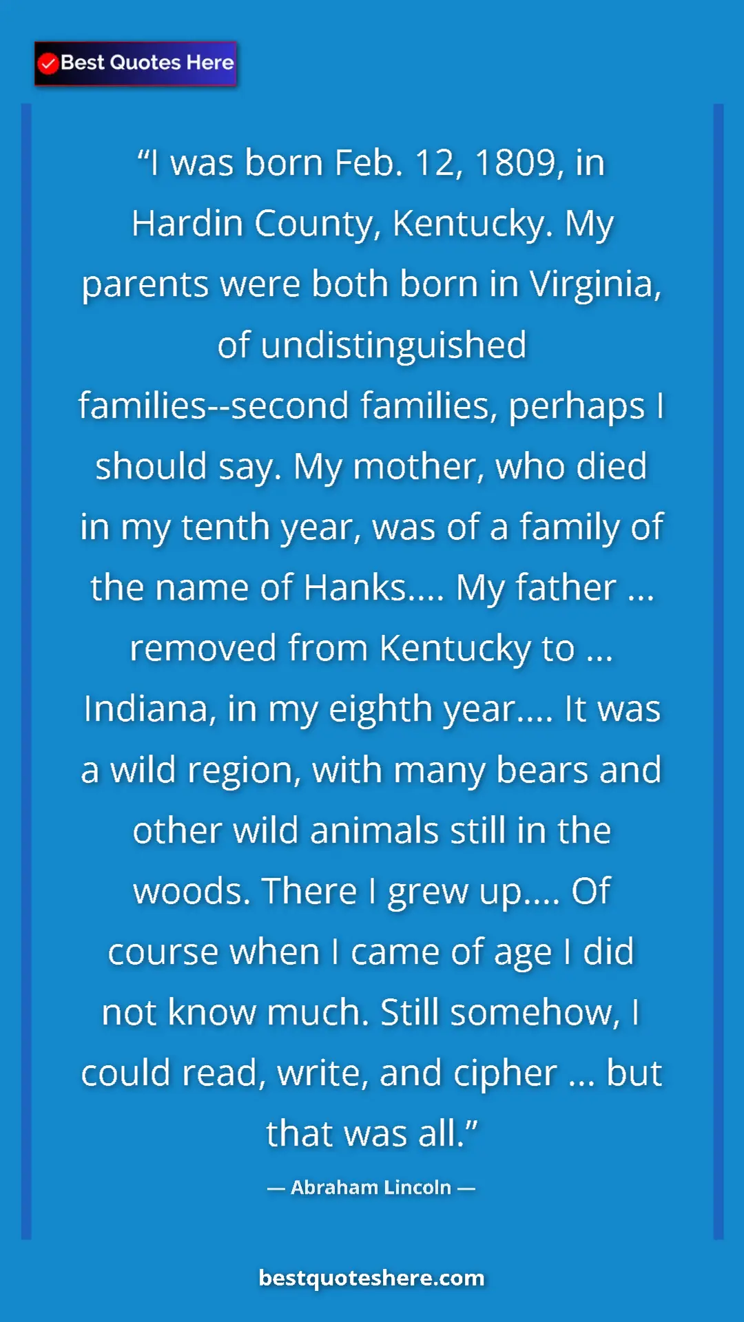 Pinterest quote poster by Abraham Lincoln: "I was born Feb. 12, 1809, in Hardin County, Kentucky. My par"