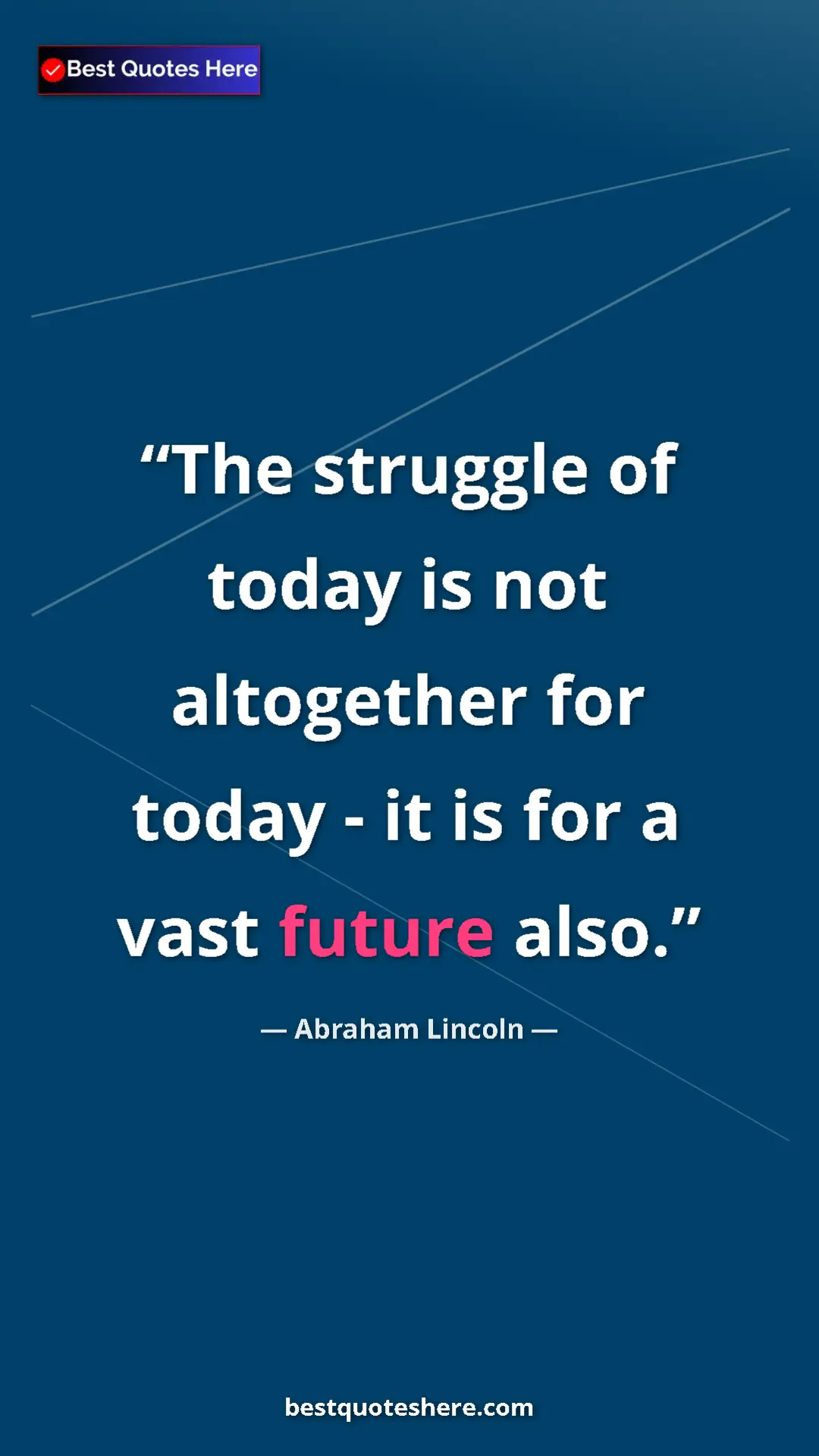 Pinterest quote poster by Abraham Lincoln: "The struggle of today is not altogether for today - it is..."