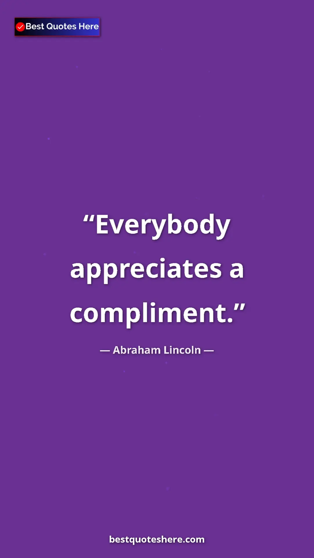 Pinterest quote poster by Abraham Lincoln: "Everybody appreciates a compliment."
