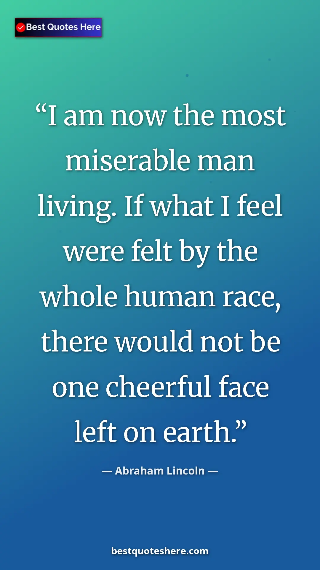 Pinterest quote poster by Abraham Lincoln: "I am now the most miserable man living. If what I feel were..."