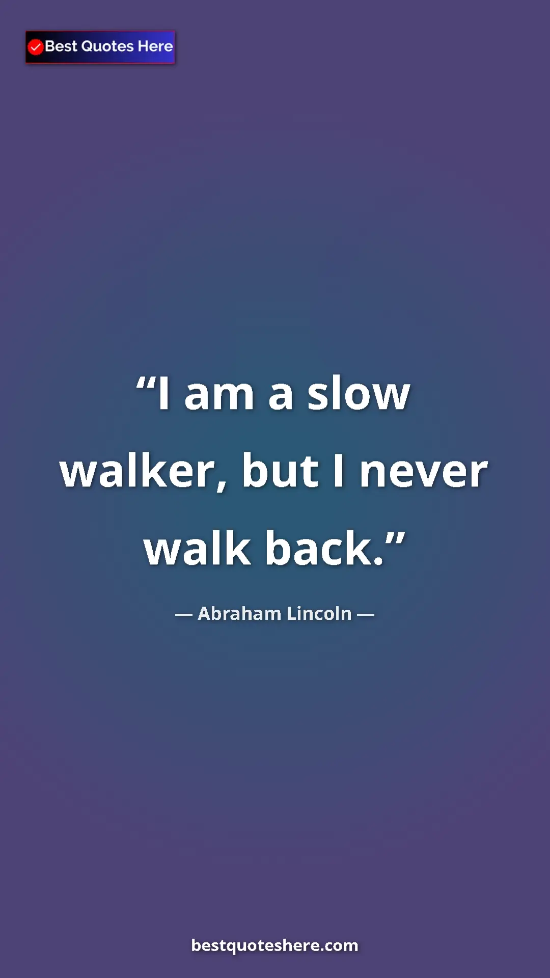 Pinterest quote poster by Abraham Lincoln: "I am a slow walker, but I never walk back."