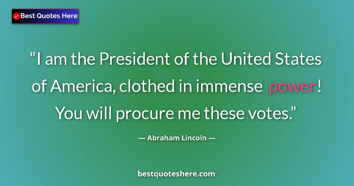 Quote by Abraham Lincoln: I am the President of the United States of America