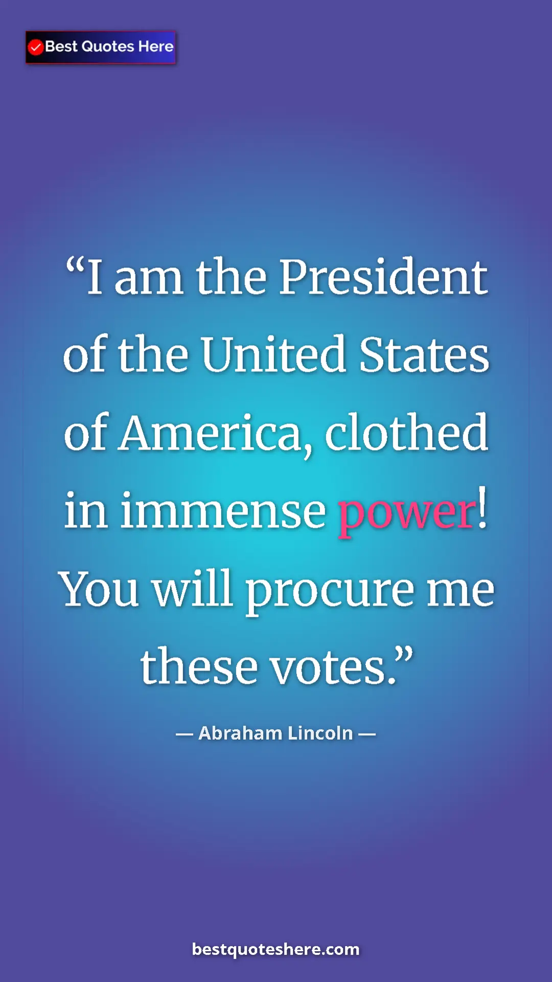 Pinterest quote poster by Abraham Lincoln: "I am the President of the United States of America, clothed..."