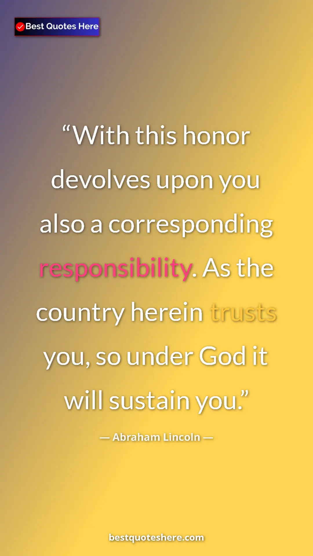 Pinterest quote poster by Abraham Lincoln: "With this honor devolves upon you also a corresponding..."