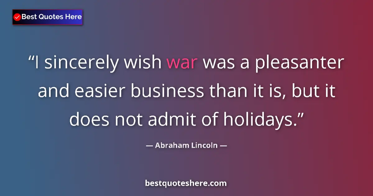 Quote by Abraham Lincoln: I sincerely wish war was a pleasanter and easier b