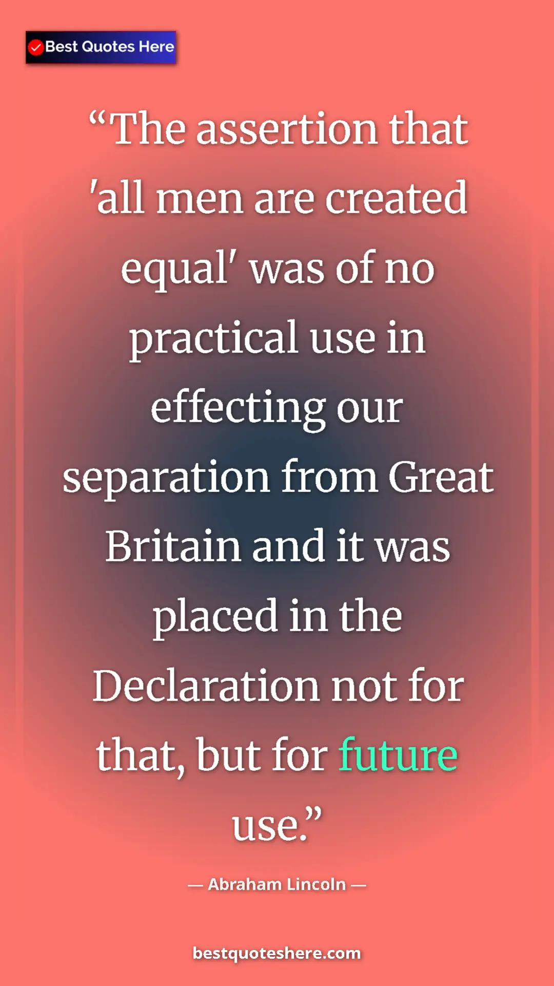 Pinterest quote poster by Abraham Lincoln: "The assertion that 'all men are created equal' was of no..."