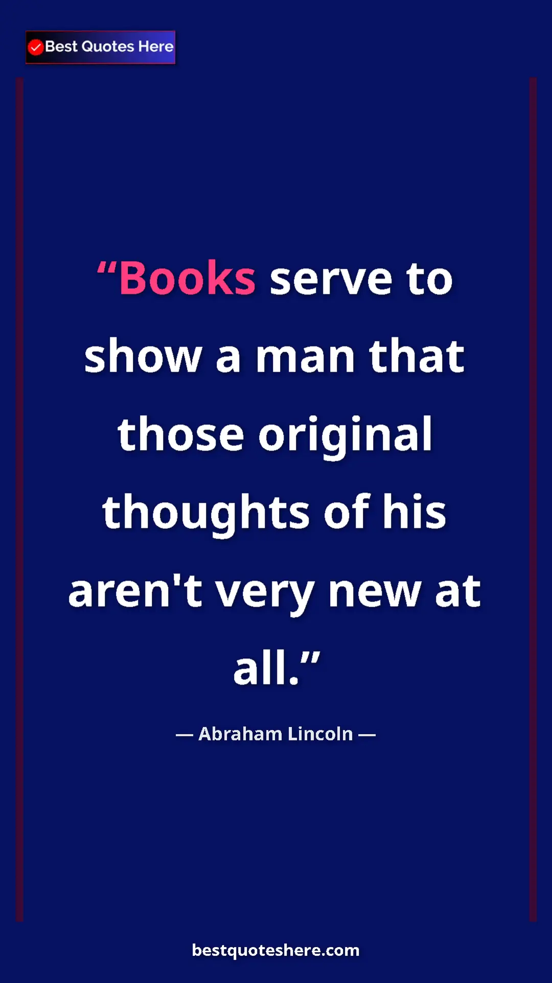 Pinterest quote poster by Abraham Lincoln: "Books serve to show a man that those original thoughts of..."