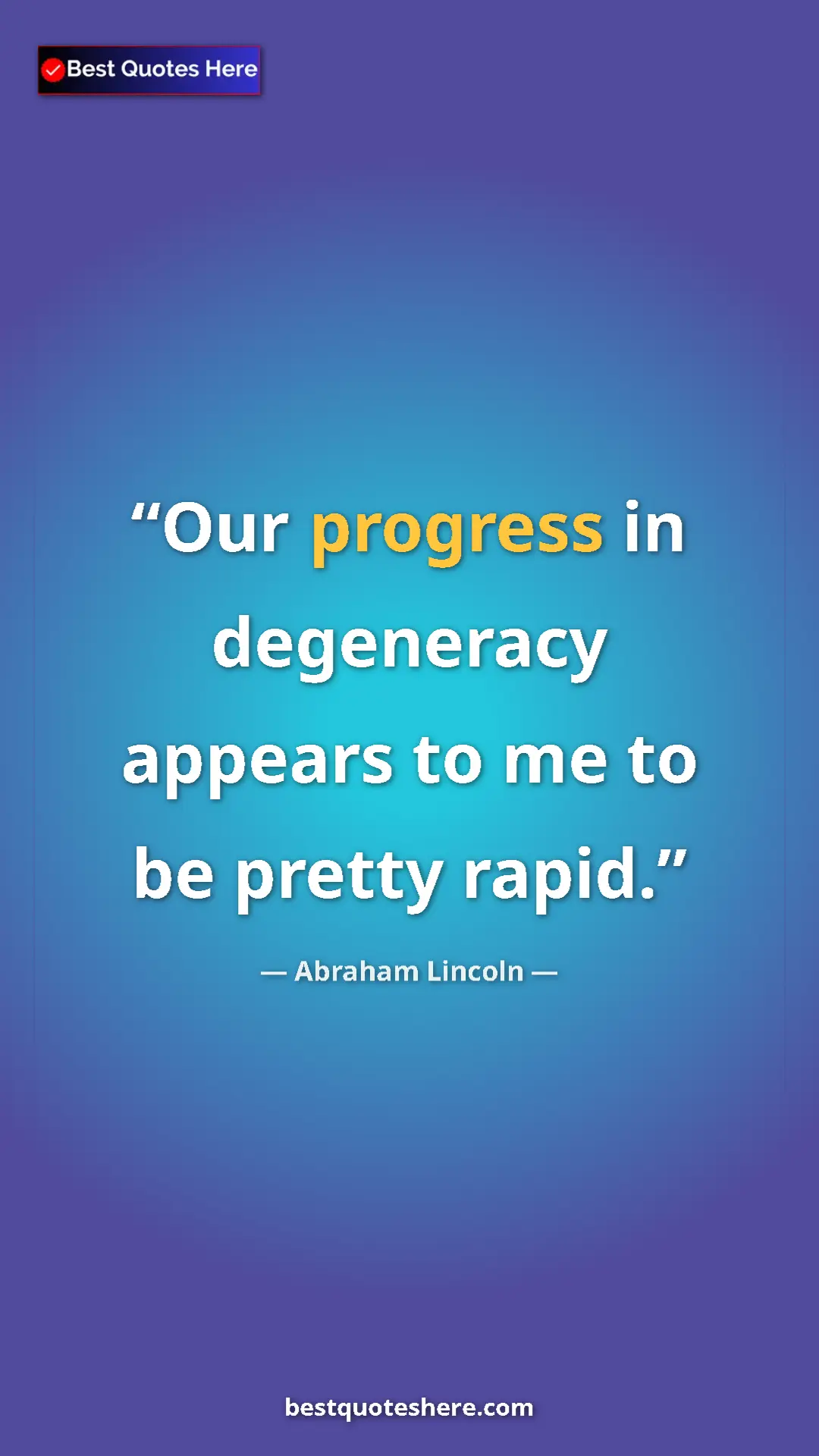 Pinterest quote poster by Abraham Lincoln: "Our progress in degeneracy appears to me to be pretty rapid."