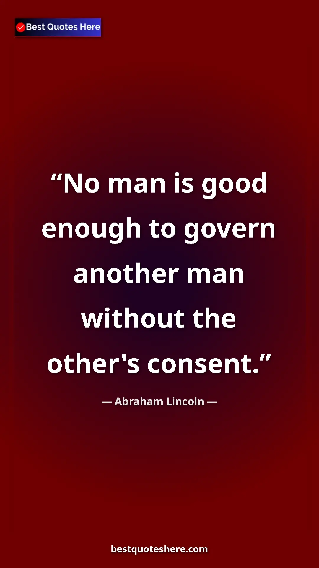Pinterest quote poster by Abraham Lincoln: "No man is good enough to govern another man without the..."