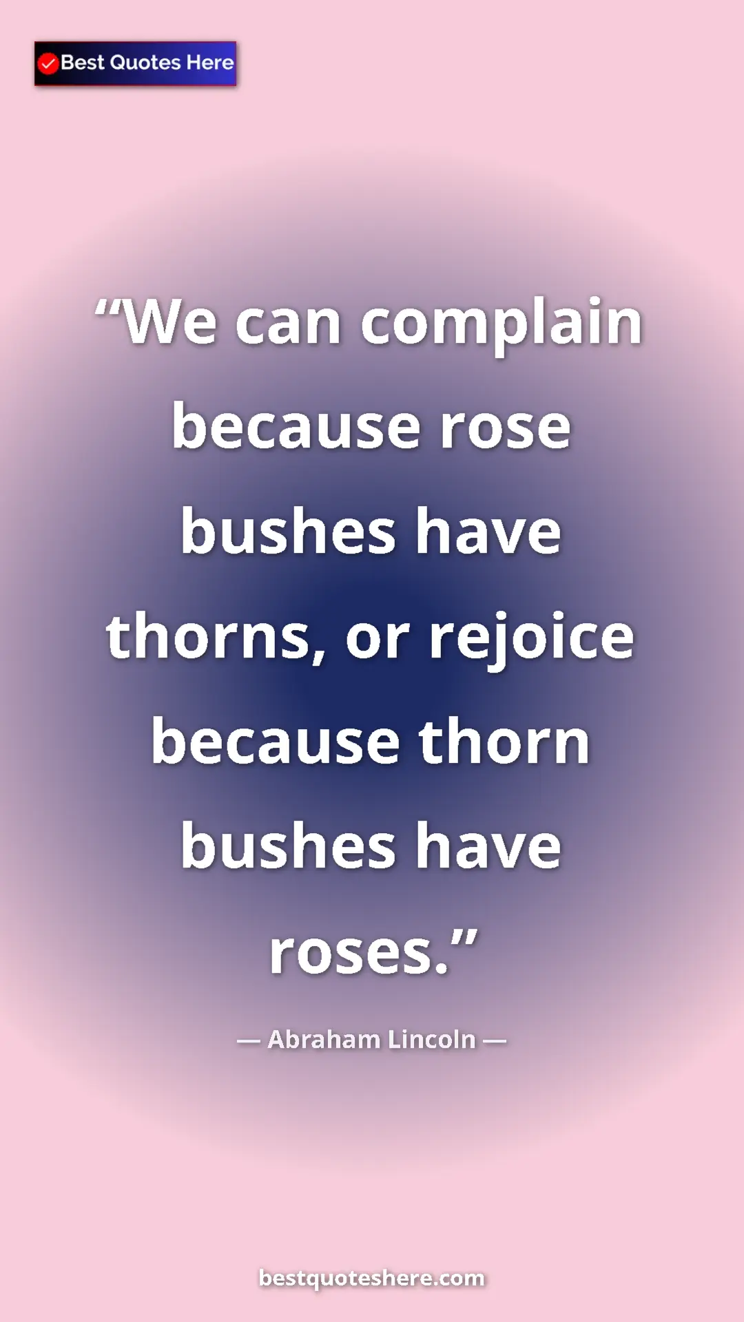Pinterest quote poster by Abraham Lincoln: "We can complain because rose bushes have thorns, or rejoice..."