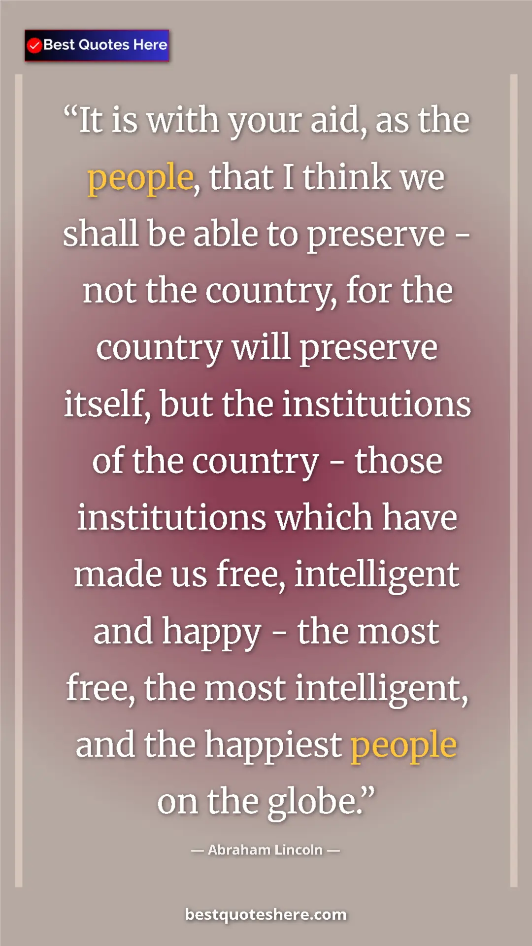 Pinterest quote poster by Abraham Lincoln: "It is with your aid, as the people, that I think we shall..."