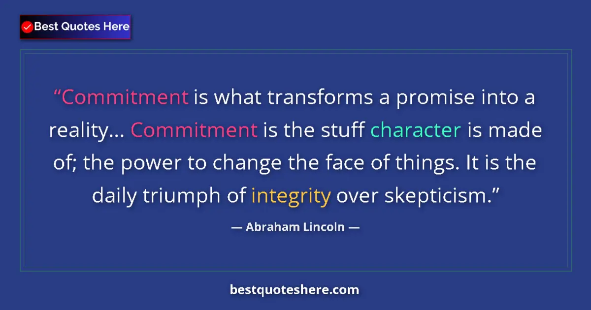 Quote by Abraham Lincoln: Commitment is what transforms a promise into a reality... Commitment is the stuff character is made ...