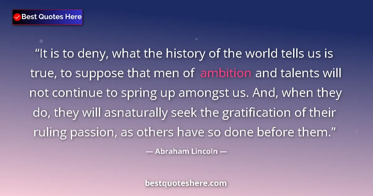 Quote by Abraham Lincoln: It is to deny, what the history of the world tells