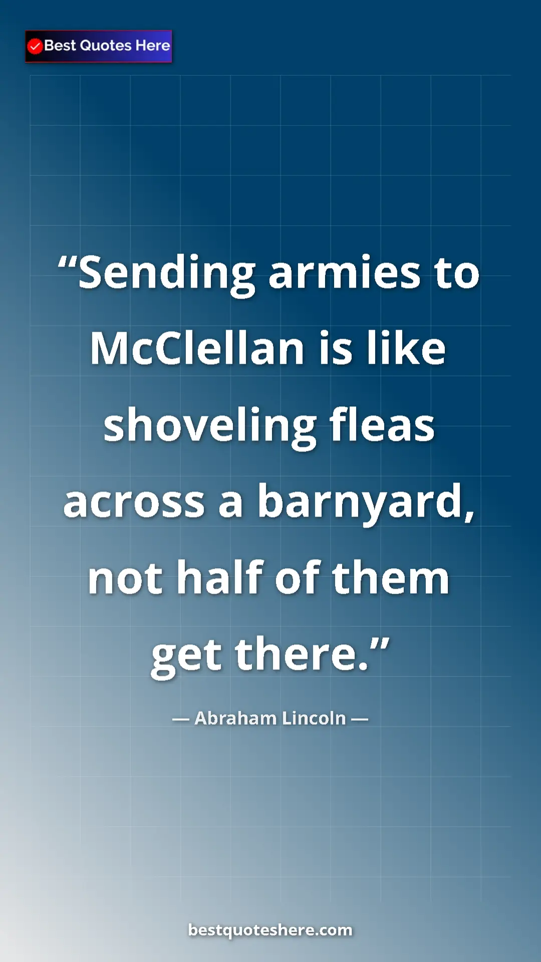 Pinterest quote poster by Abraham Lincoln: "Sending armies to McClellan is like shoveling fleas across..."
