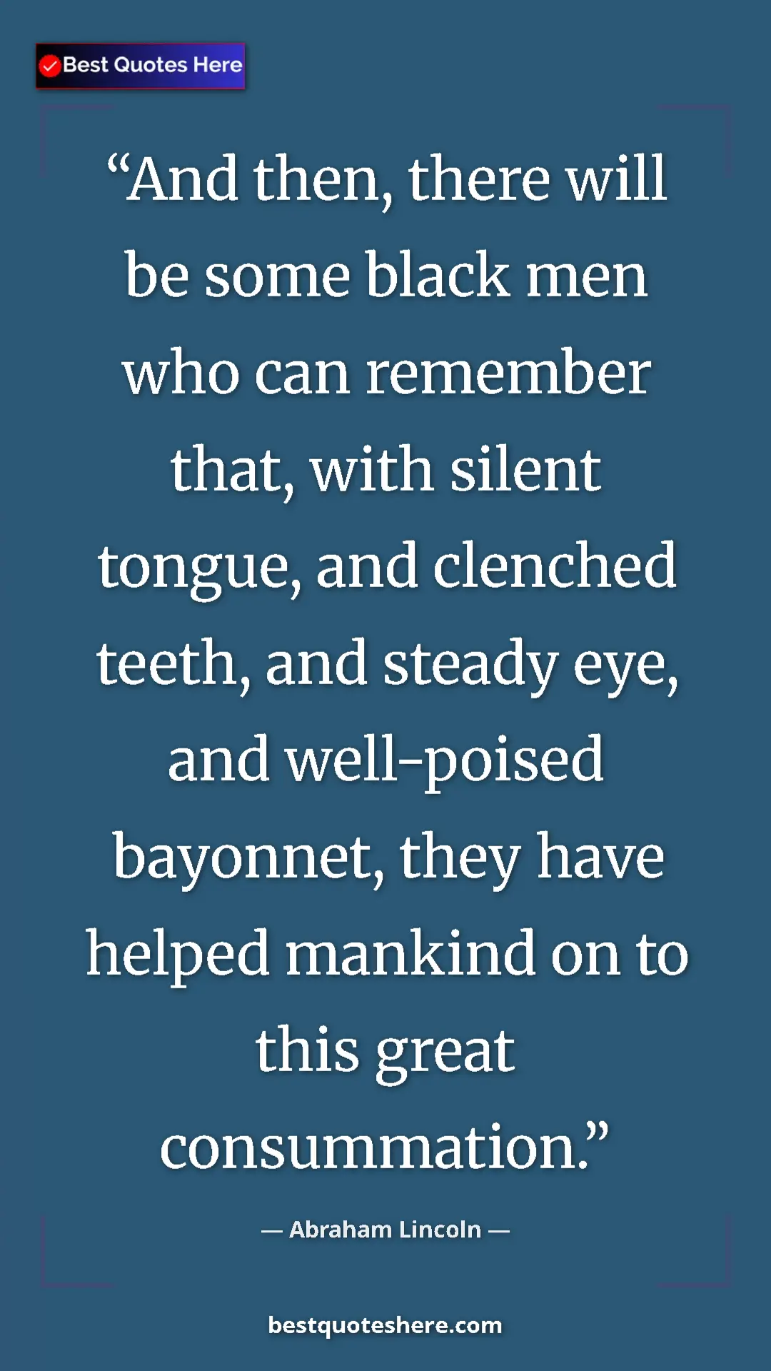 Pinterest quote poster by Abraham Lincoln: "And then, there will be some black men who can remember..."