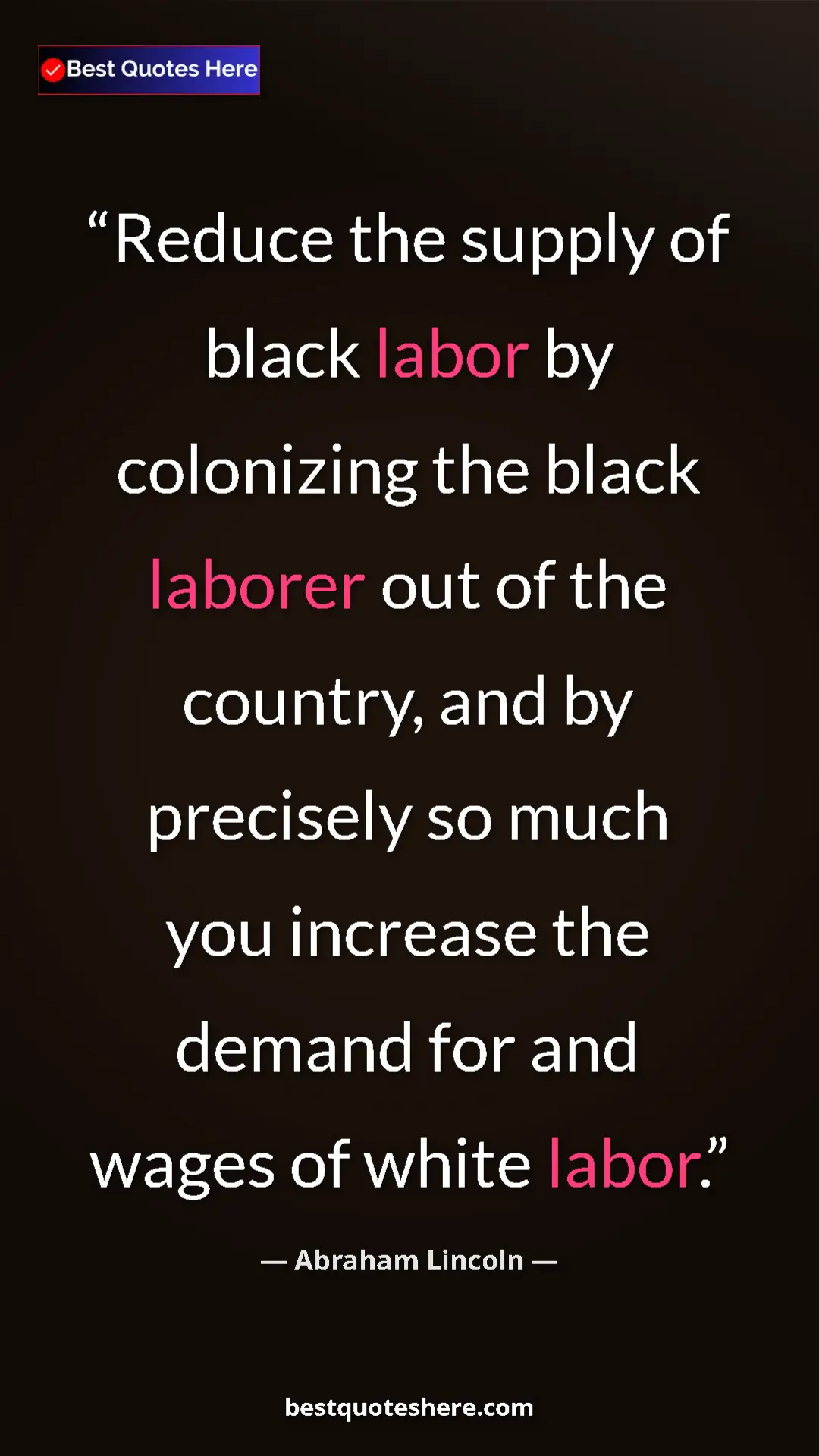 Pinterest quote poster by Abraham Lincoln: "Reduce the supply of black labor by colonizing the black..."