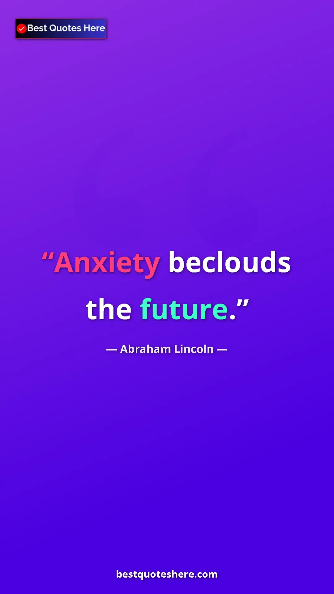 Pinterest quote poster by Abraham Lincoln: "Anxiety beclouds the future."