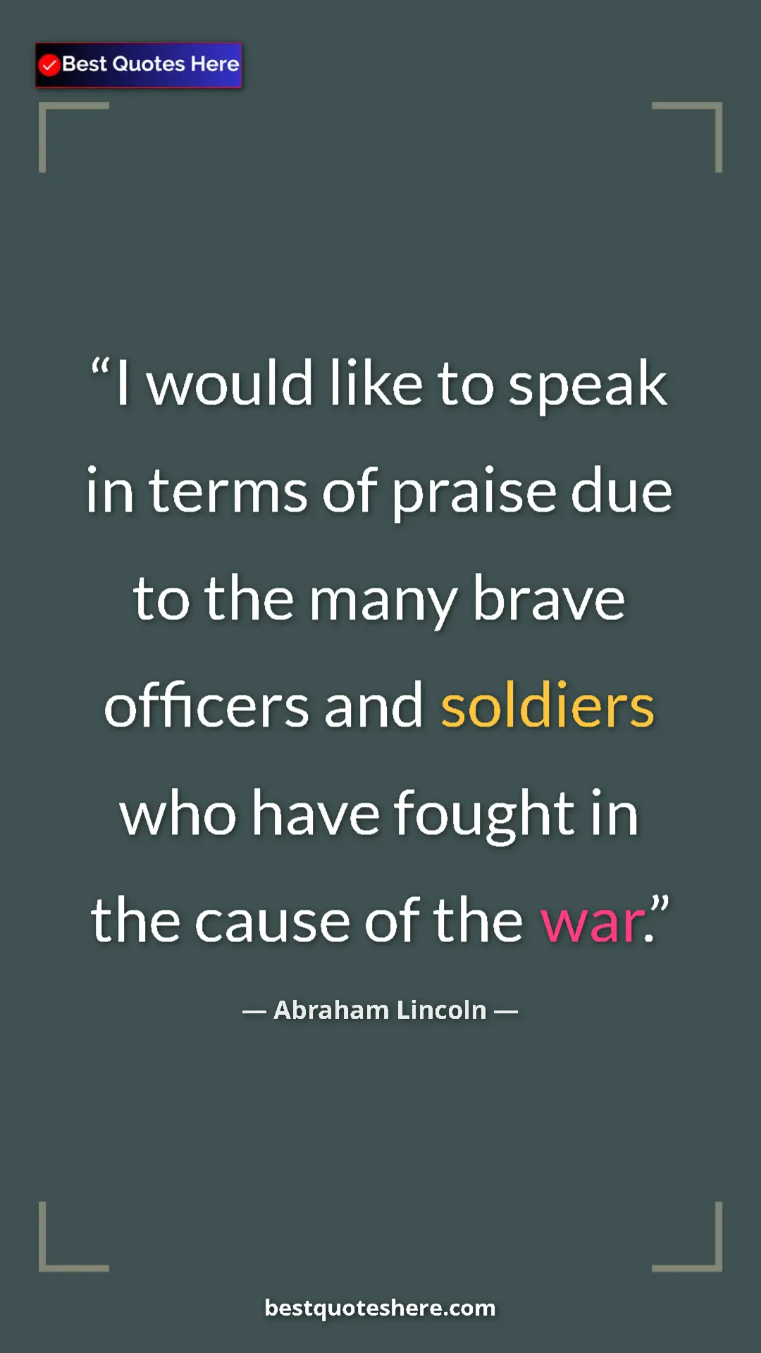 Pinterest quote poster by Abraham Lincoln: "I would like to speak in terms of praise due to the many bra"