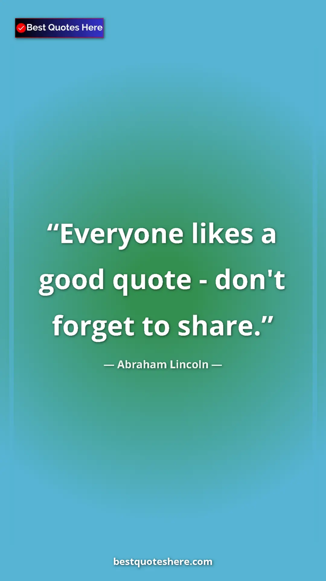 Pinterest quote poster by Abraham Lincoln: "Everyone likes a good quote - don't forget to share."