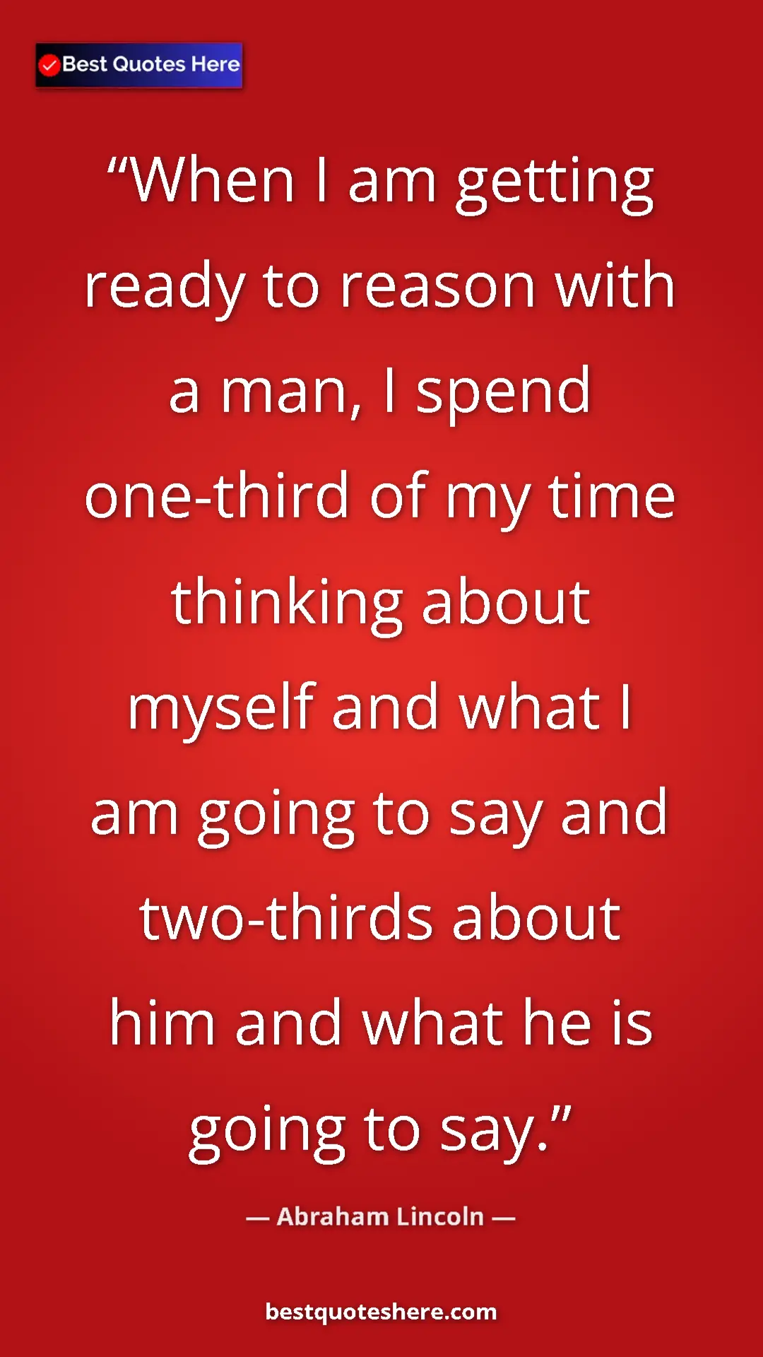 Pinterest quote poster by Abraham Lincoln: "When I am getting ready to reason with a man, I spend..."