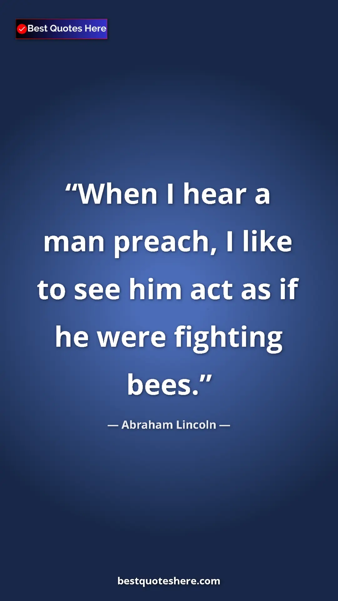 Pinterest quote poster by Abraham Lincoln: "When I hear a man preach, I like to see him act as if he..."