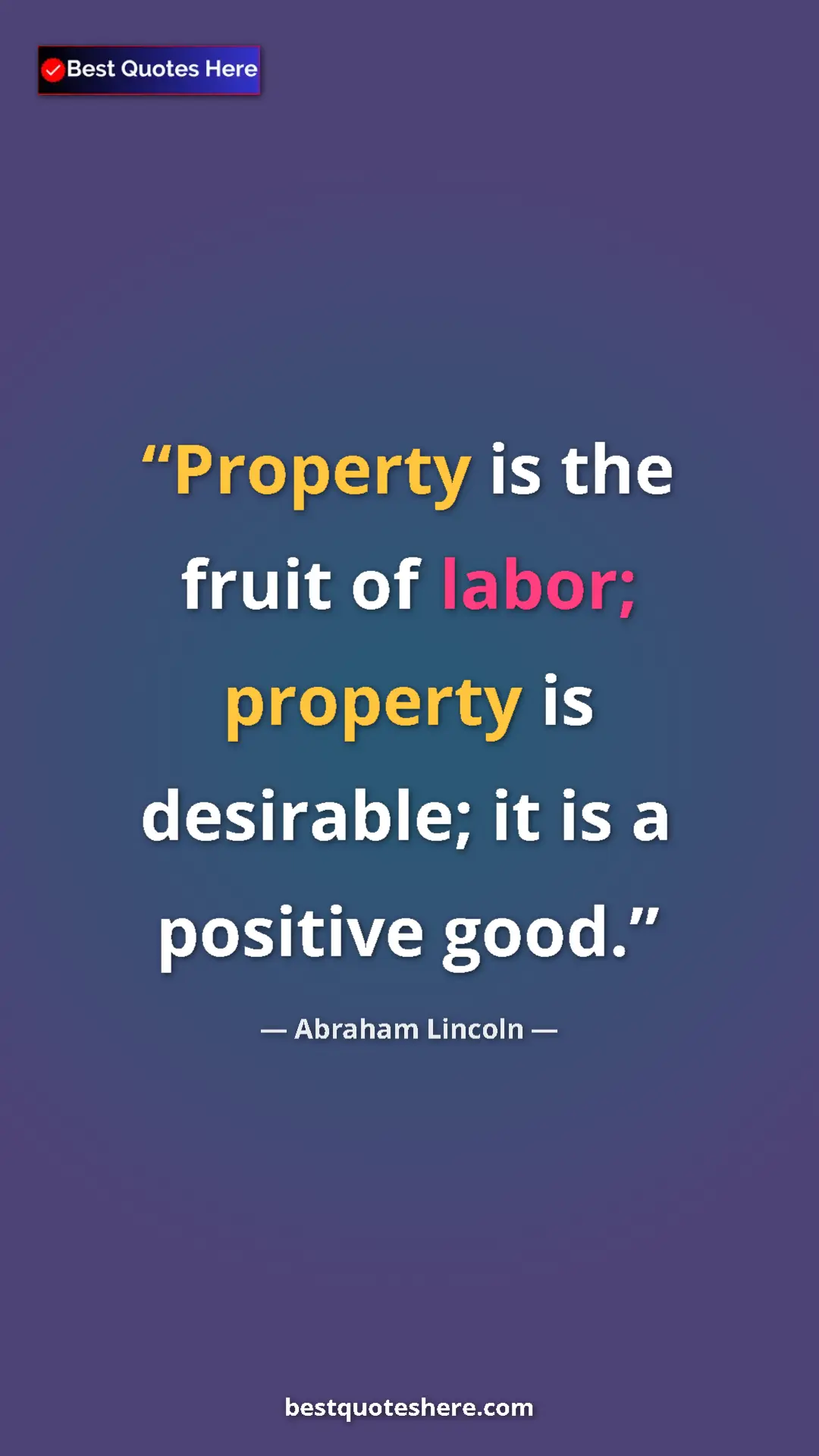 Abraham Lincoln Quote Card: "Property is the fruit of labor; property is desirable; it..." Pinterest quote poster by Abraham Lincoln: "Property is the fruit of labor; property is desirable; it..."