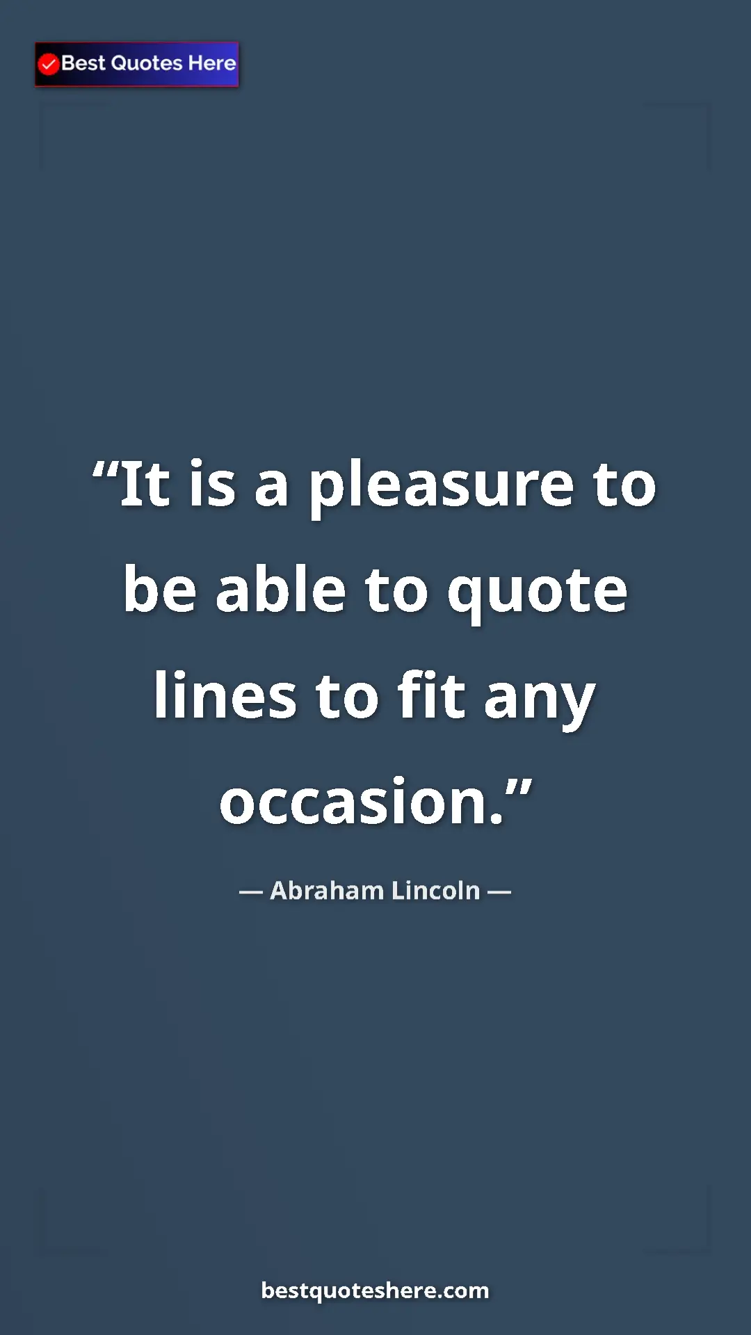 Pinterest quote poster by Abraham Lincoln: "It is a pleasure to be able to quote lines to fit any..."