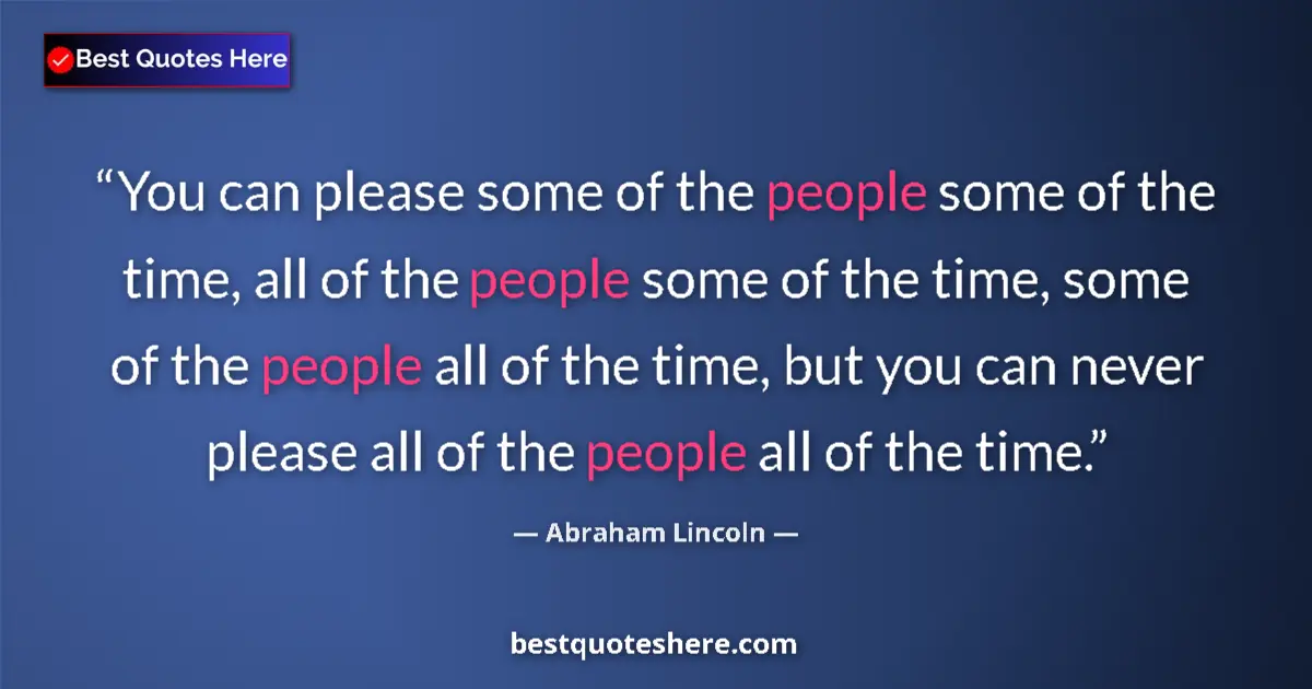 Image for the quote by Abraham Lincoln: You can please some of the people some of the time, all of the people some of the time, some of the ...
