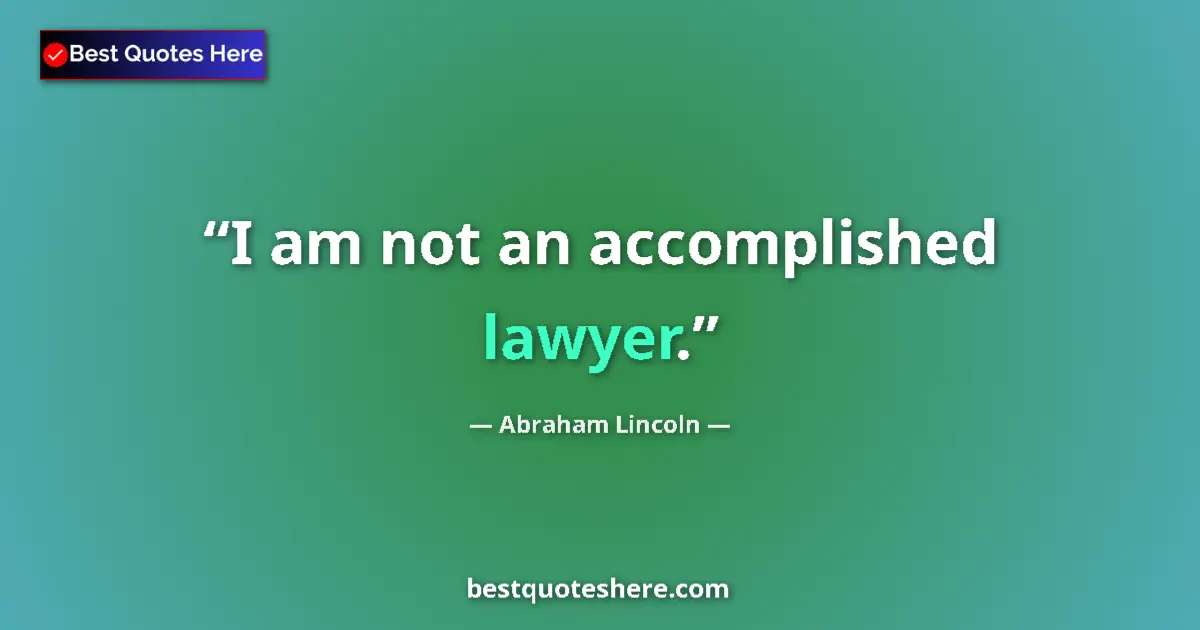 Image for the quote by Abraham Lincoln: I am not an accomplished lawyer....