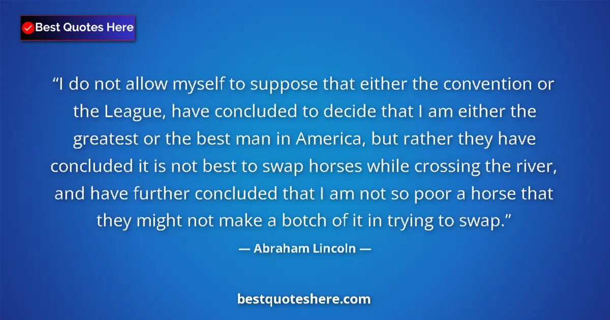 Image for the quote by Abraham Lincoln: I do not allow myself to suppose that either the convention or the League, have concluded to decide ...