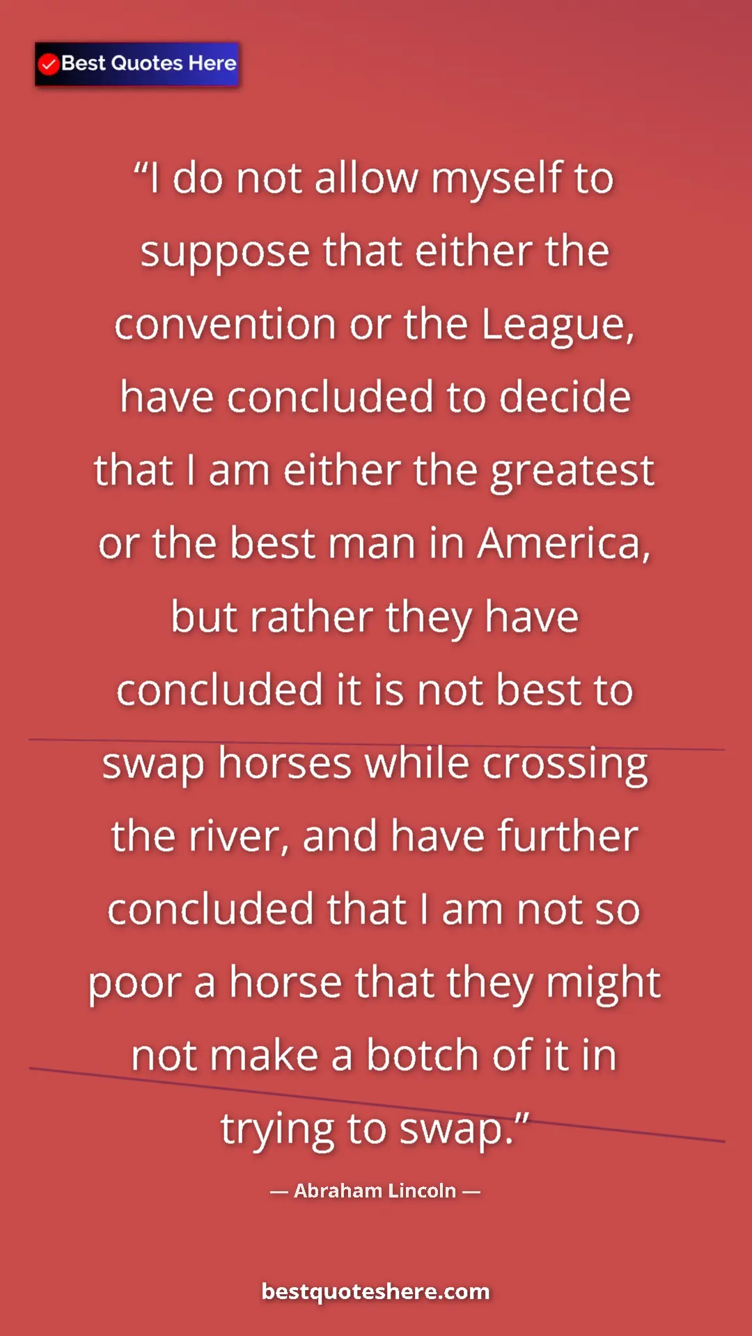 Abraham Lincoln Quote Card: "I do not allow myself to suppose that either the convention..." Pinterest quote poster by Abraham Lincoln: "I do not allow myself to suppose that either the convention..."