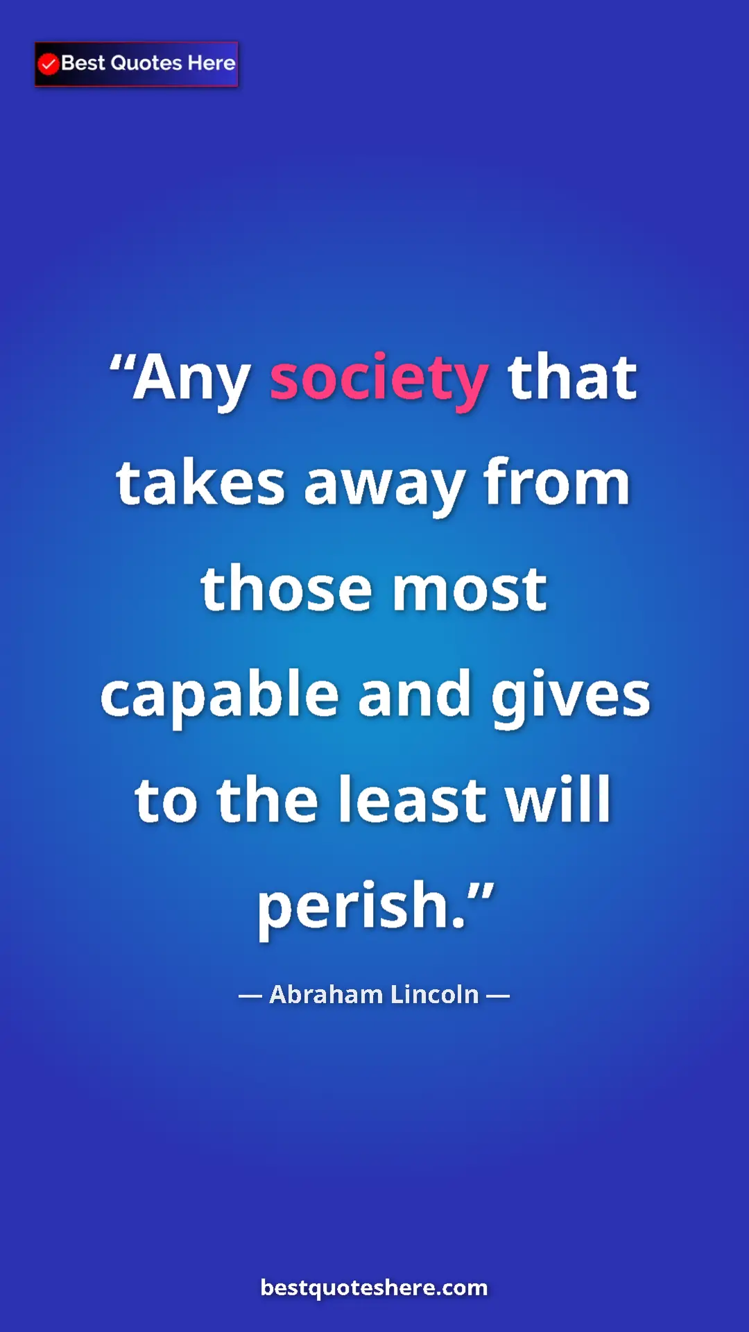 Pinterest quote poster by Abraham Lincoln: "Any society that takes away from those most capable and..."