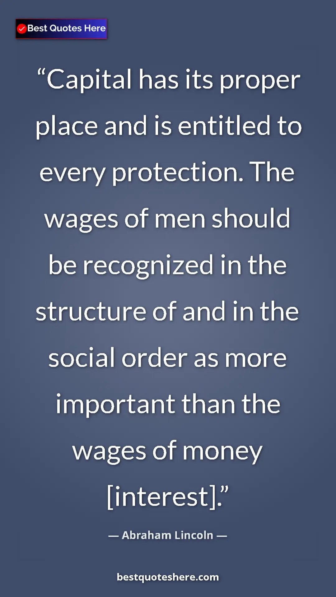 Abraham Lincoln Quote Card: "Capital has its proper place and is entitled to every protec" Pinterest quote poster by Abraham Lincoln: "Capital has its proper place and is entitled to every protec"