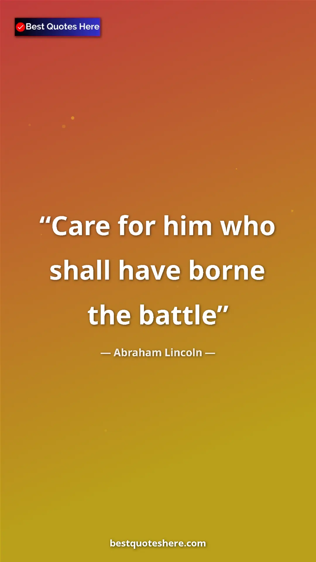 Pinterest quote poster by Abraham Lincoln: "Care for him who shall have borne the battle"