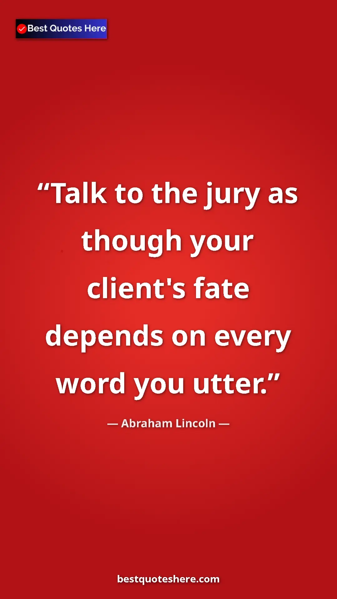 Pinterest quote poster by Abraham Lincoln: "Talk to the jury as though your client's fate depends on..."