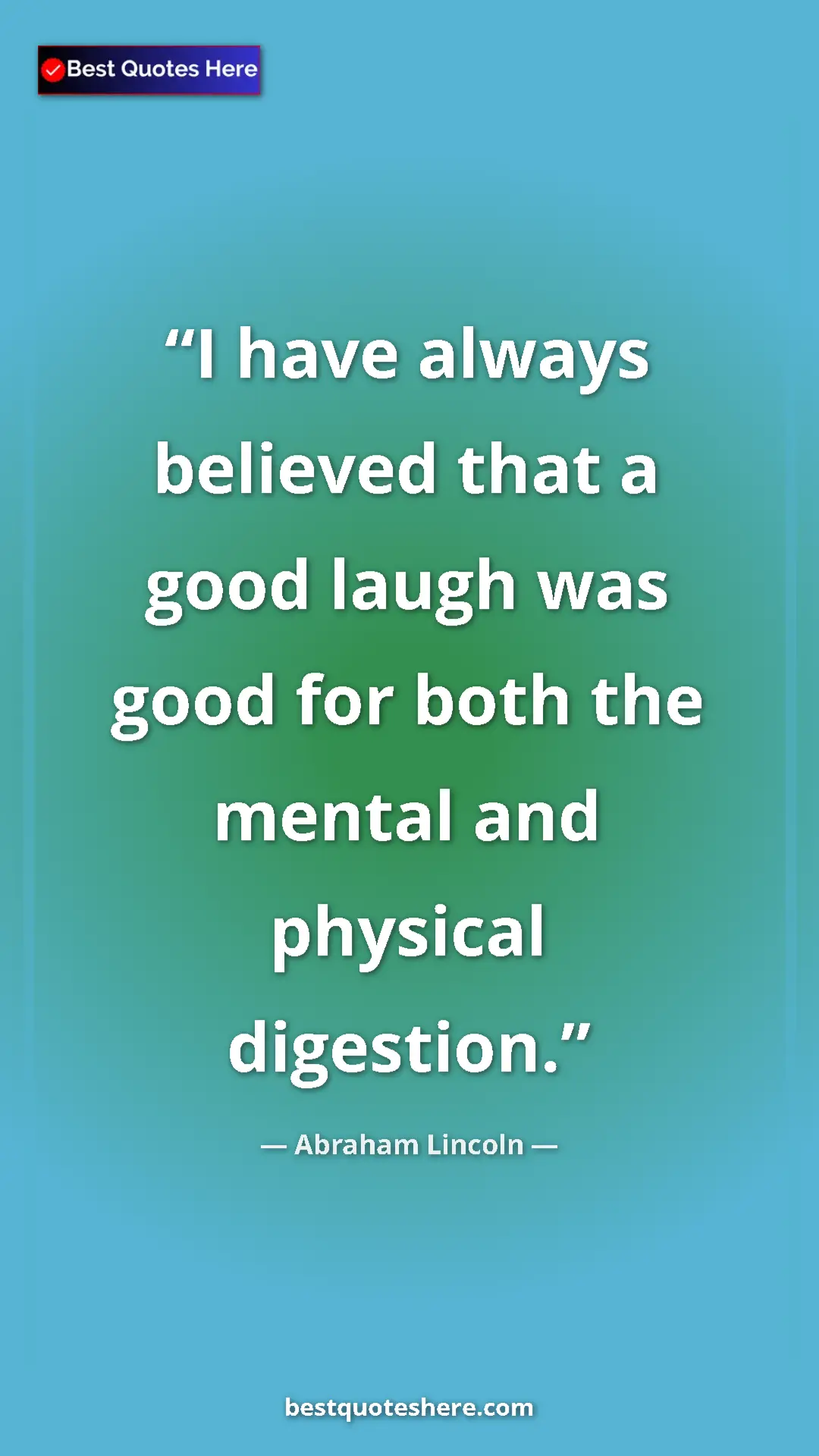 Pinterest quote poster by Abraham Lincoln: "I have always believed that a good laugh was good for both..."