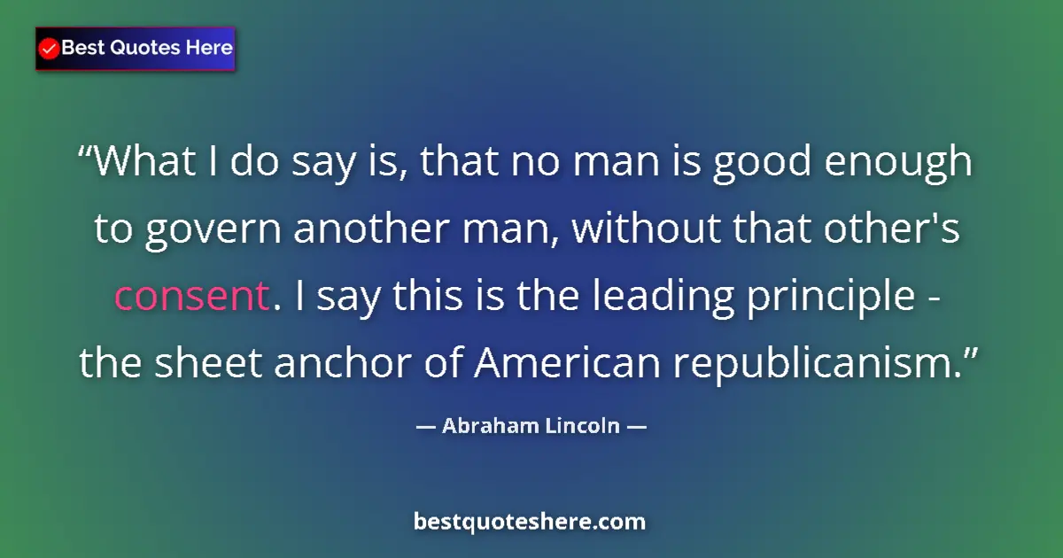 Quote by Abraham Lincoln: What I do say is, that no man is good enough to go
