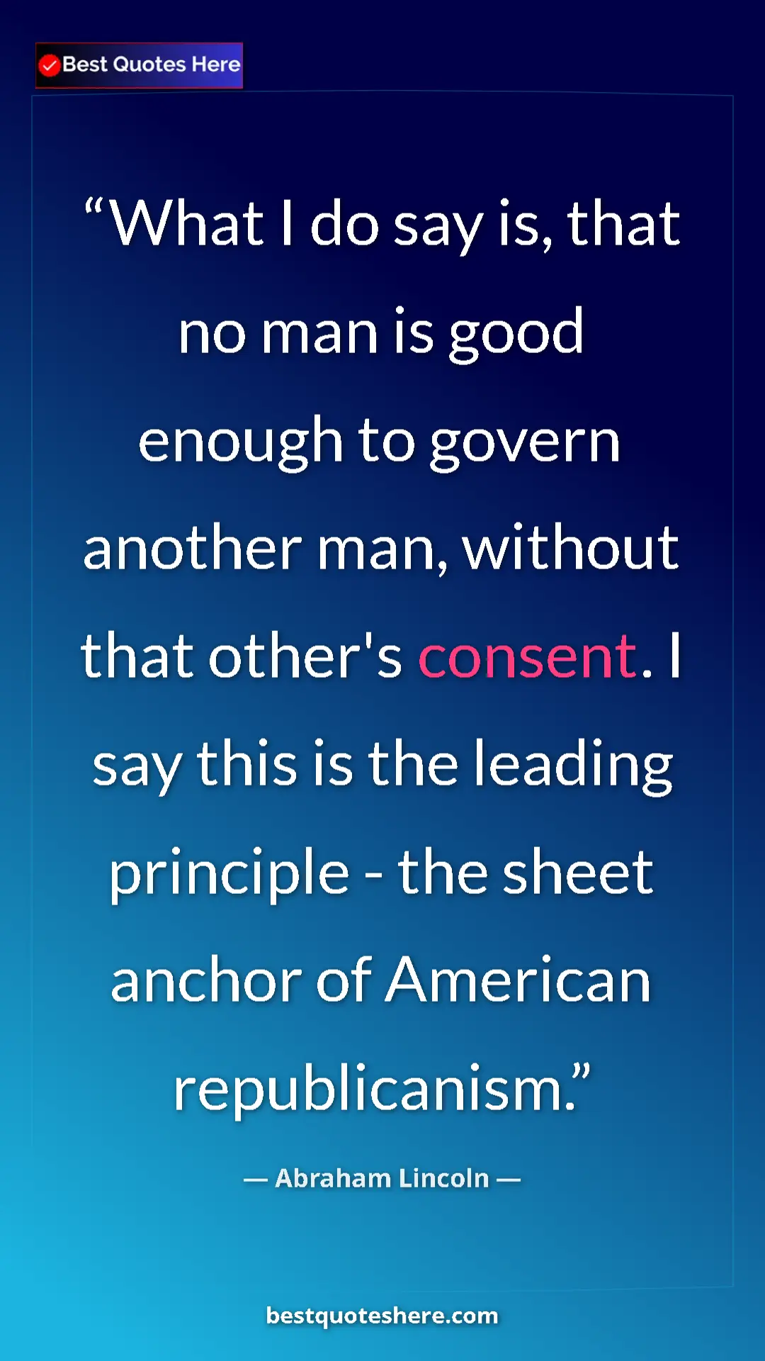 Abraham Lincoln Quote Card: "What I do say is, that no man is good enough to govern anoth" Pinterest quote poster by Abraham Lincoln: "What I do say is, that no man is good enough to govern anoth"